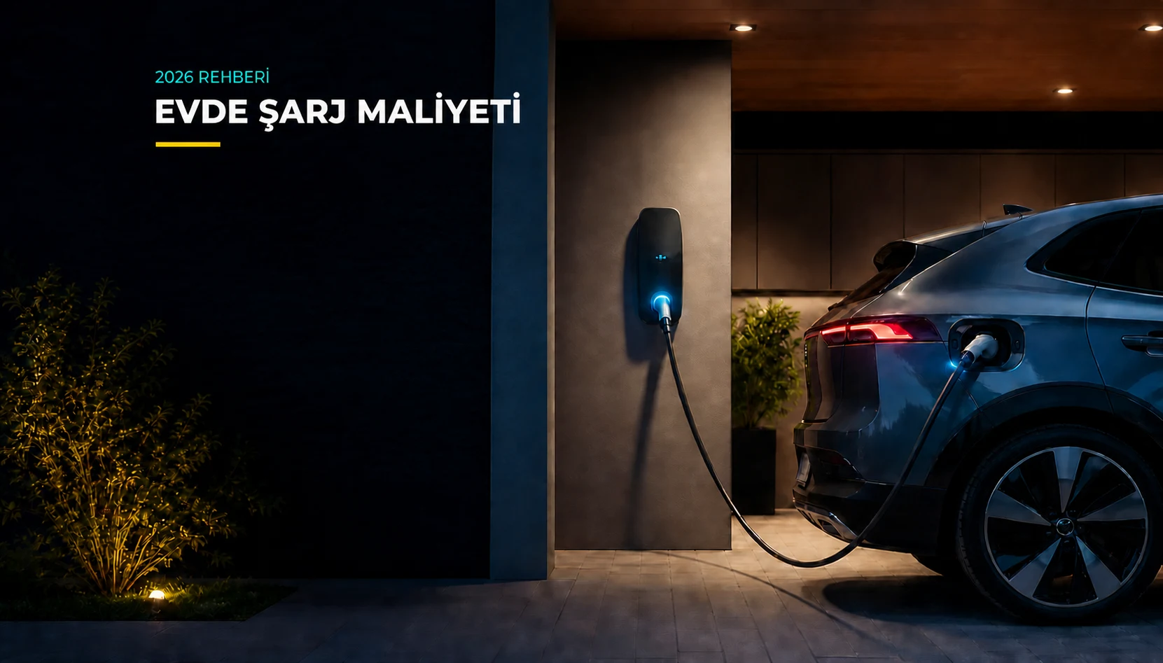 Evde Elektrikli Araç Şarj Maliyeti Nasıl Hesaplanır? (2026)